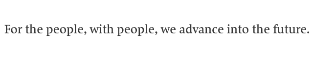 For the people, with people, we advance into the future.